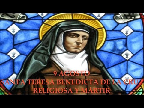 9 Agosto: Santa Teresa Benedicta de la Cruz. Religiosa y Mártir