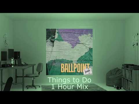 Ballpoint - Things to Do | 1 Hour Mix