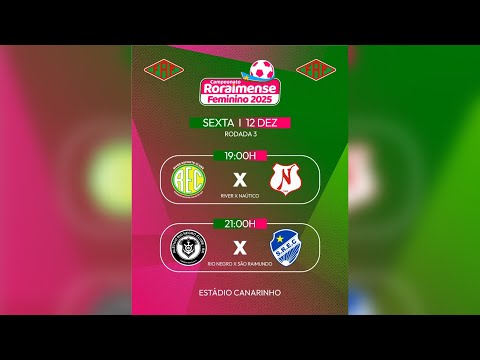 🔴 AO VIVO | RIVER  X RIO NEGRO | NÁUTICO X SÃO RAIMUNDO - Campeonato Roraimense Feminino 2025