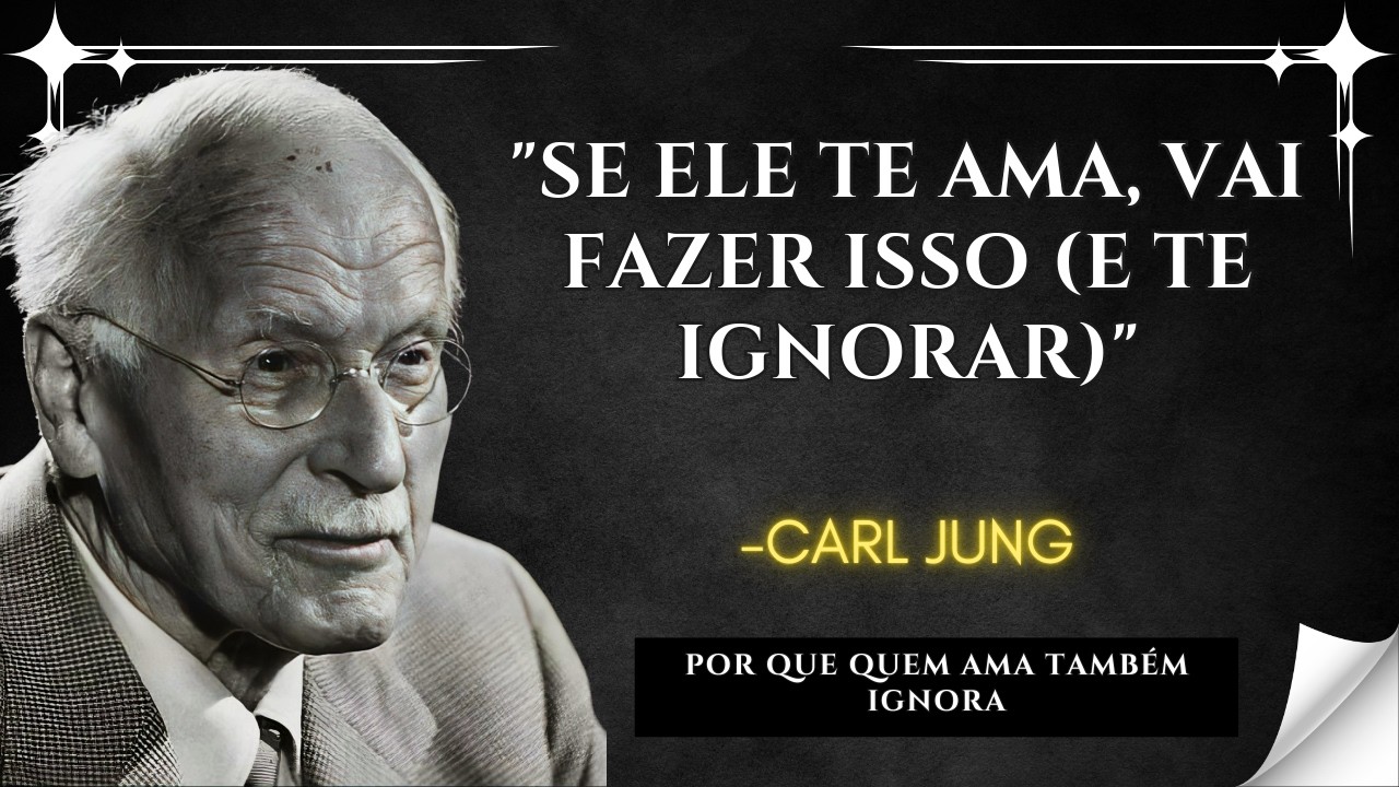 SE ELE TE AMA, FARÁ ISSO e TE IGNORARÁ, a RAZÃO PSICOLÓGICA – CARL JUNG