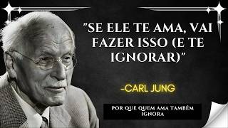 SE ELE TE AMA, FARÁ ISSO e TE IGNORARÁ, a RAZÃO PSICOLÓGICA – CARL JUNG