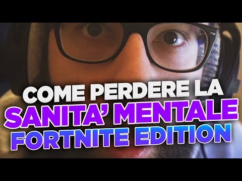 COME PERDERE LA SANITA' MENTALE - FORTNITE EDITION