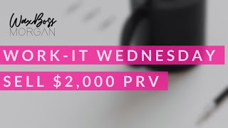 WORK-IT WEDNESDAY || How to sell $2,000 PRV every month!