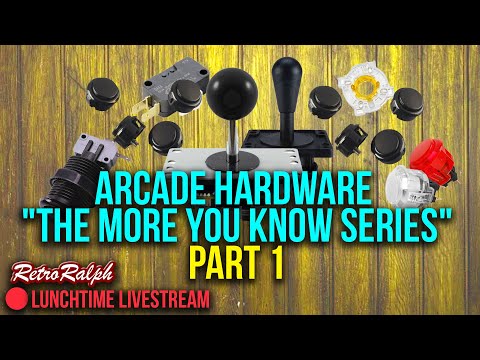 Lunchtime Livestream - Arcade Hardware - “The More You Know Series” - Part 1