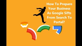 How To Prepare Your Business As Google Sifts From Search To Portal