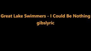 Great Lake Swimmers - I Could Be Nothing Lyrics (2005)