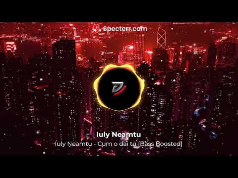 Iuly Neamtu - Cum o dai tu (Official Bass Boosted)