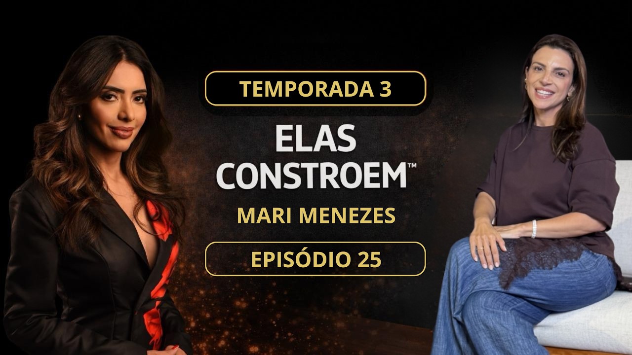 Mari Menezes | Incorporação Imobiliária, Maternidade e Construção de Legado | Elas Constroem