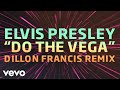 Elvis Presley - Do the Vega (Dillon Francis Remix - Official Audio)