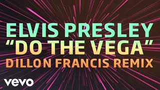 Elvis Presley - Do the Vega (Dillon Francis Remix - Official Audio)
