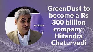 GreenDust to become a Rs 300 billion company: Hitendra Chaturvedi image