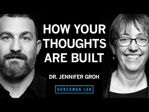 @hubermanlab - "How Your Thoughts Are Built & How You Can Shape Them | Dr. Jennifer Groh"