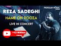 Reza Sadeghi - Hame On Rooza I Live In Concert ( رضا صادقی - همه ی اون روزا )