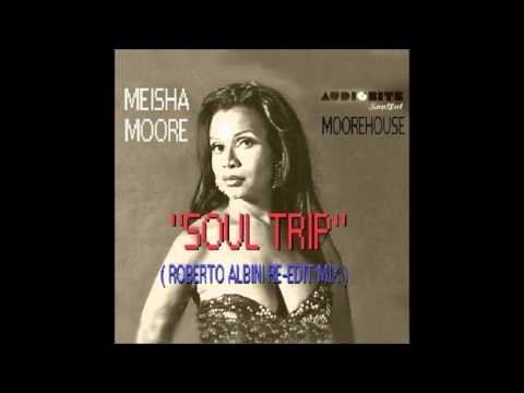 MEISHA MOORE - SOUL TRIP (ROBERTO ALBINI RE-EDIT)