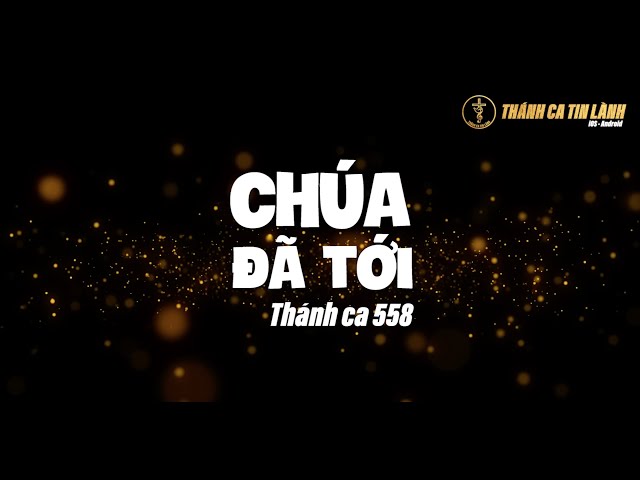 THÁNH CA 558 | CHÚA ĐÃ TỚI | KARAOKE THÁNH CA TIN LÀNH