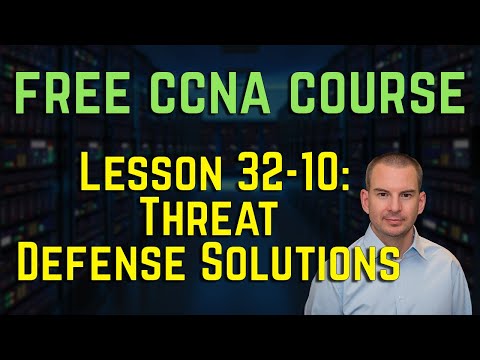 Free CCNA 200-301 Course 32-10: Threat Defense Solutions