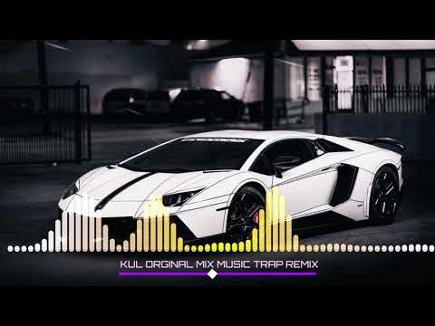 KUL ORGINAL MIX MUSIC TRAP REMIX 2019