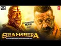 Shamshera 2022 Sanjay Dutt Ranbir Kapoor Vaani Kapoor Latest Blockbuster New Movie Full HD