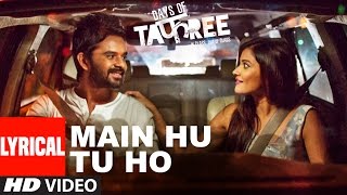 MAIN HU TU HO Full Song with Lyrics | Days Of Tafree - In