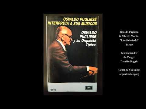 Osvaldo Pugliese - Alberto Morán - Llevátelo todo - Tango