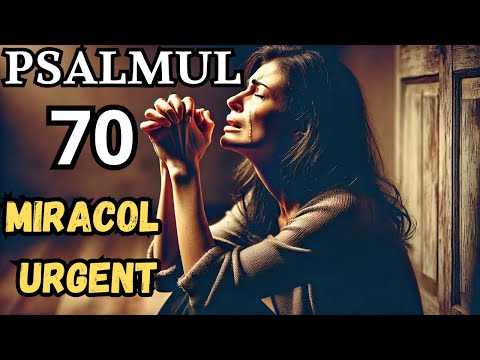 PSALMUL 70 - RUGĂCIUNEA URGENTĂ A MIRACOLULUI - ROAGĂ-TE ȘI VEI VEDEA UN MARE MIRACOL