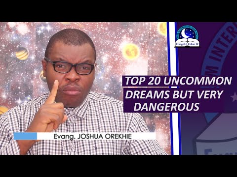 TOP 20 UNCOMMON DREAMS BUT VERY DANGEROUS MEANINGS - Evangelist Joshua Orekhie