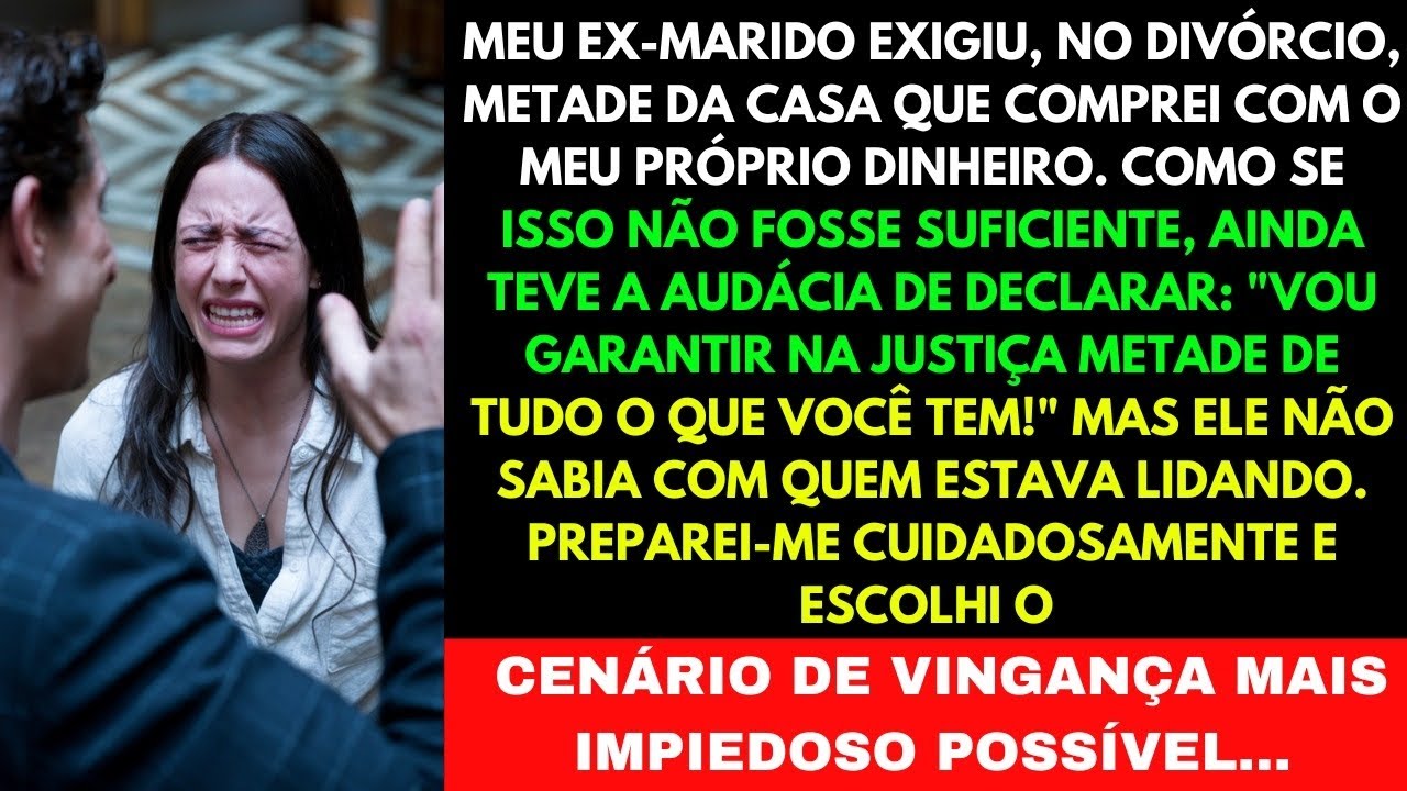 "Meu Ex-Marido Exigiu Metade de Tudo que Conquistei Sozinha, Mas Ele Vai Receber uma Surpresa"