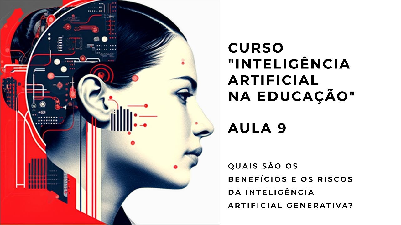 Curso “Inteligência Artificial na Educação” – aula 9 (benefícios e riscos da IA generativa)