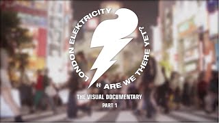 London Elektricity - Are We There Yet? - Visual Documentary (Part 1)