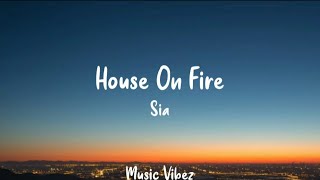 Sia - House On Fire (Lyrics)