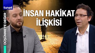 Hakikat nedir, hakikati bilme ideali nedir? | Düşünmeye Değer
