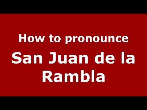 How to pronounce San Juan de la Rambla (Spanish/Spain) - PronounceNames.com