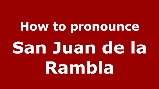 How to pronounce San Juan De La Rambla