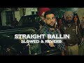 STRAIGHT BALLIN Karan Aujla Ft Divine Slowed Reverb