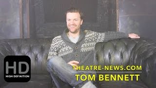 Tom Bennett I Interview I Theatre-News.com video
