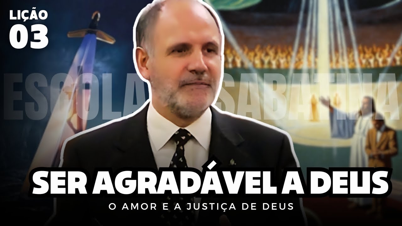 Escola Sabatina - Lição 3 | Ser Agradável a Deus
