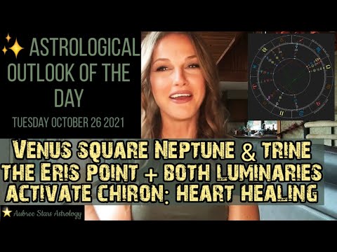 Astrology of the Day - 10 26 21 - Venus Square Neptune & Both Luminaries In Aspect to Chiron