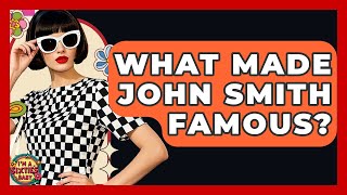 What Made John Smith Famous - I'm a 60s Baby