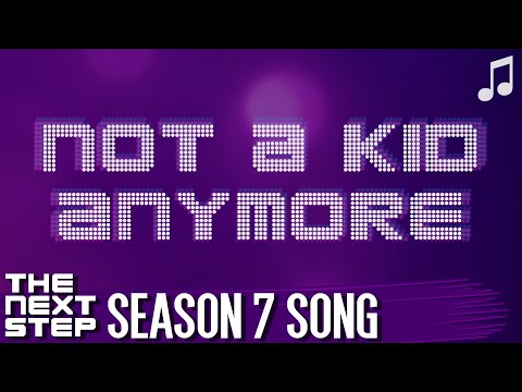 ♪ "Not a Kid Anymore" ♪ - Songs from The Next Step