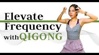 How To Raise Your Vibrational Frequency with Qigong