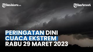 Peringatan Dini Cuaca Ekstrem Rabu 29 Maret 2023: 32 Wilayah Potensi Hujan Lebat, Petir & Angin