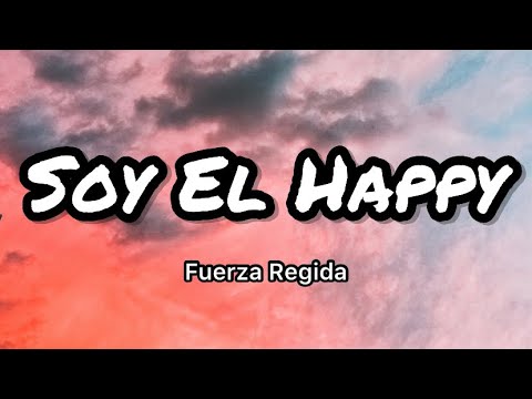 Fuerza Regida x Estilo - Soy El Happy (Letras/Lyrics)