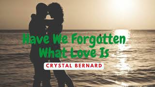 Crystal Bernard - Have We Forgotten What Love Is (Lyrics)