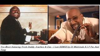 Too $hort featuring Trick Daddy, Scarface &amp; Daz   I Luv Remix by DJ Multitude R I P Pac And Pimp