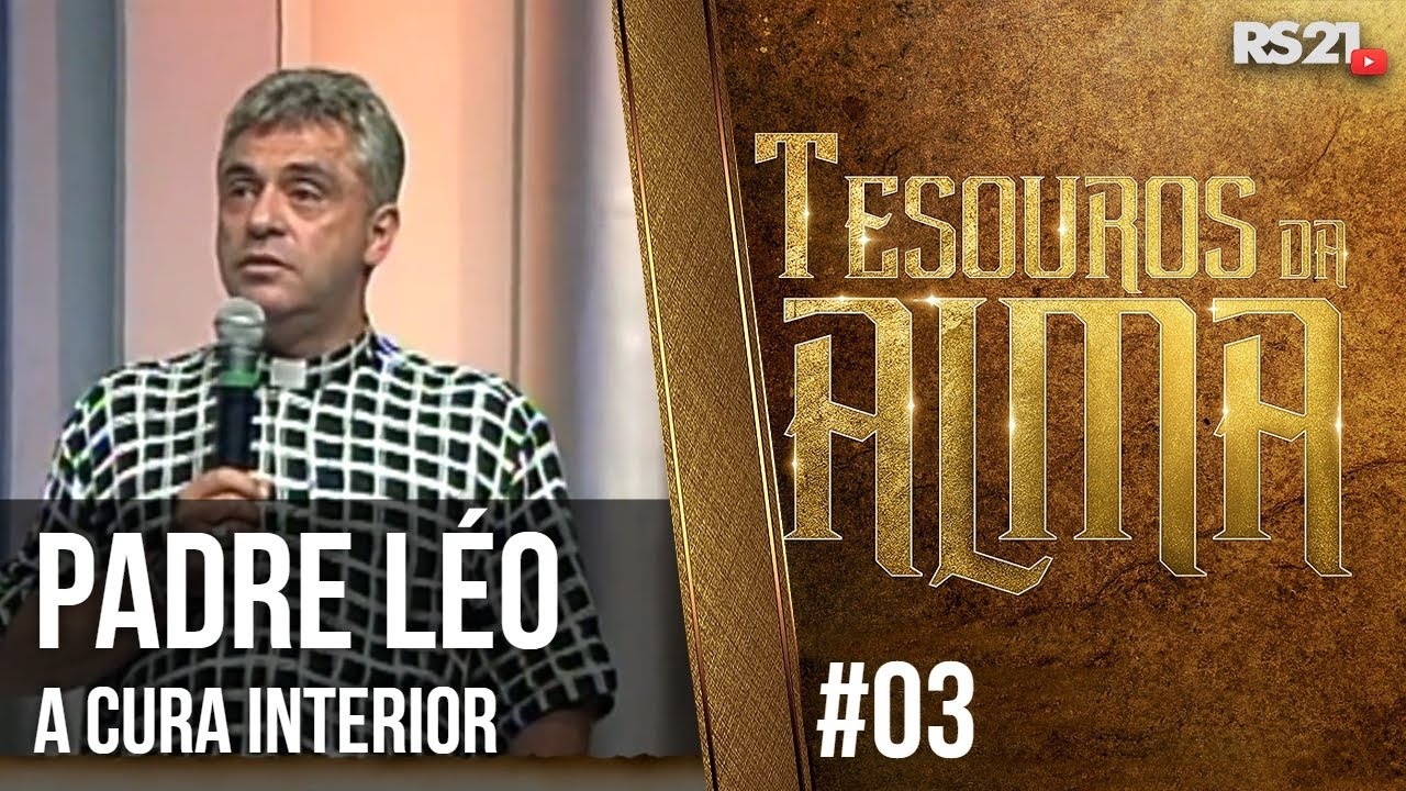 Padre Léo: A cura interior - Tesouros da Alma - #03 -  @RedeSeculo21 ​