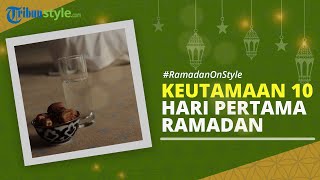 RAMADAN ON STYLE: Keutamaan 10 Hari Pertama Bulan Ramadan, Berikut Amalan-amalan yang Bisa Dilakukan