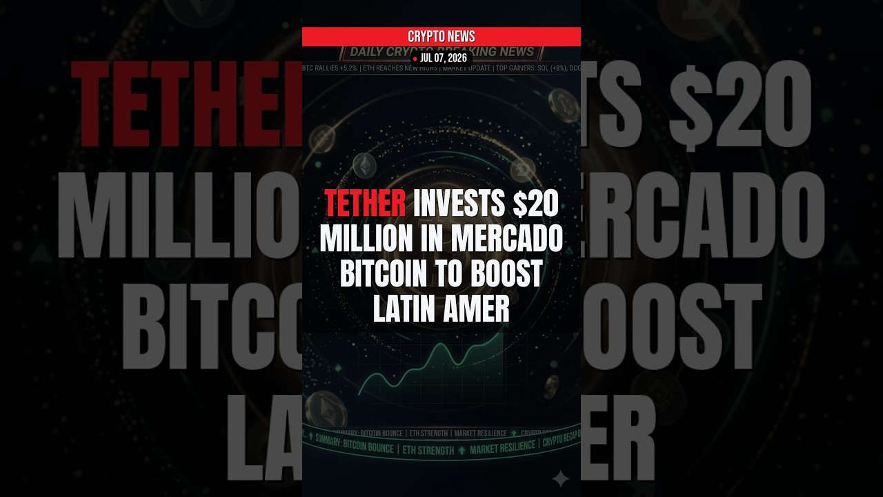 BREAKING: Tether Invests $20 Million in Mercado Bitcoin to B — Crypto News Jul 07, 2026