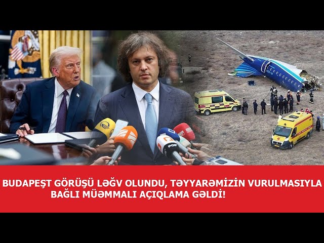 Budapeşt görüşü ləğv olundu, təyyarəmizin vurulmasıyla bağlı müəmmalı açıqlama gəldi!