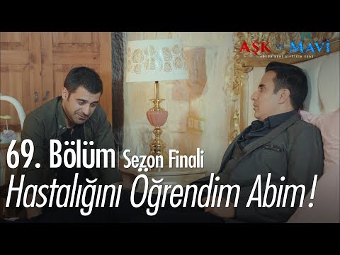 Hastalığını öğrendim abim! - Aşk ve Mavi 69.Bölüm | Sezon Finali