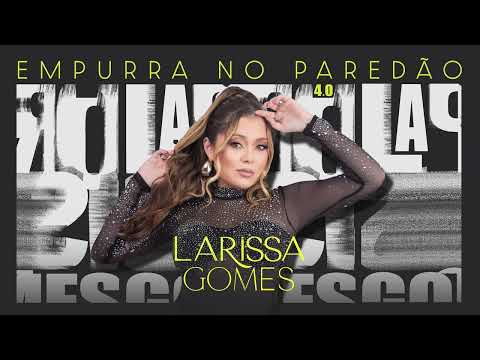 Larissa Gomes - Empurra No Paredão 4.0 (CD completo)